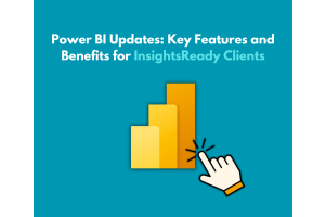 The image has a turquoise background with a title in white and gray that reads, "Power BI Updates: Key Features and Benefits for InsightsReady Clients.