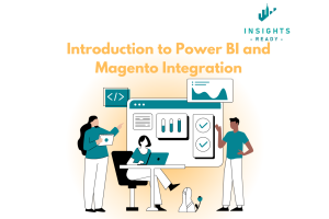 Introduction to Power BI and Adobe Commerce/Magento Integration by Insights Ready – Visualizing Data for Business Success