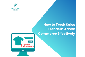 How to Track Sales Trends in Adobe Commerce Effectively - Insights Ready Graphic