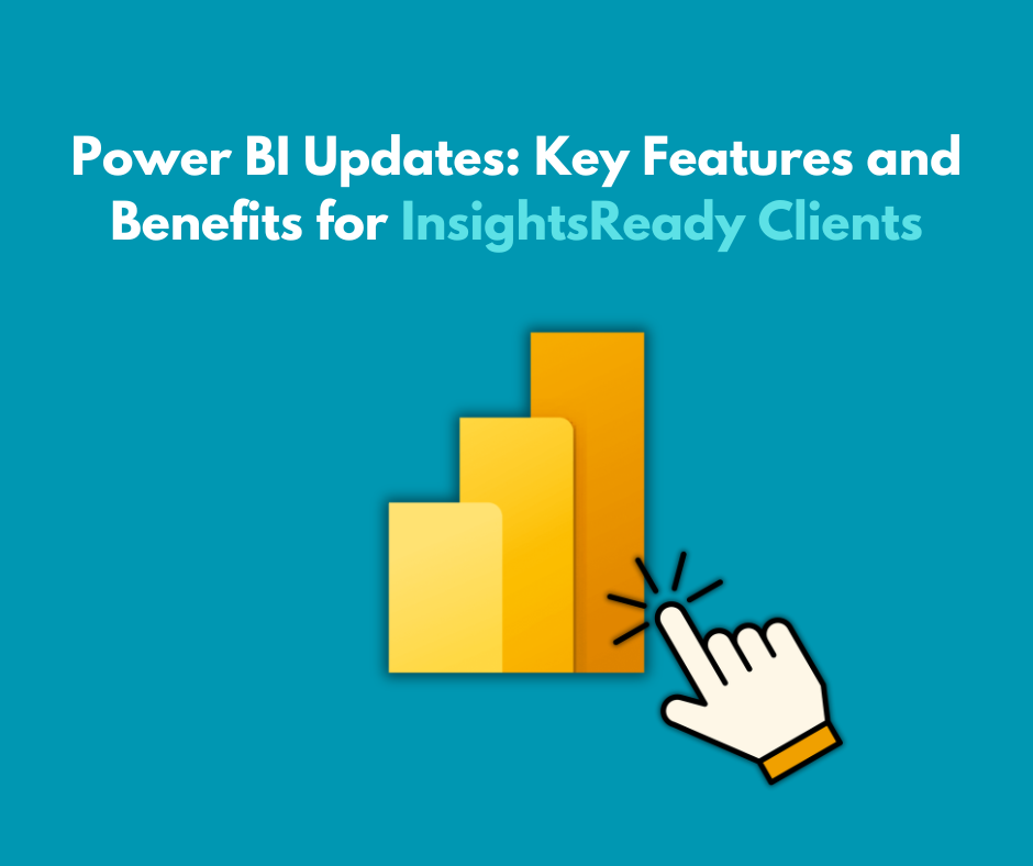 The image has a turquoise background with a title in white and gray that reads, "Power BI Updates: Key Features and Benefits for InsightsReady Clients.