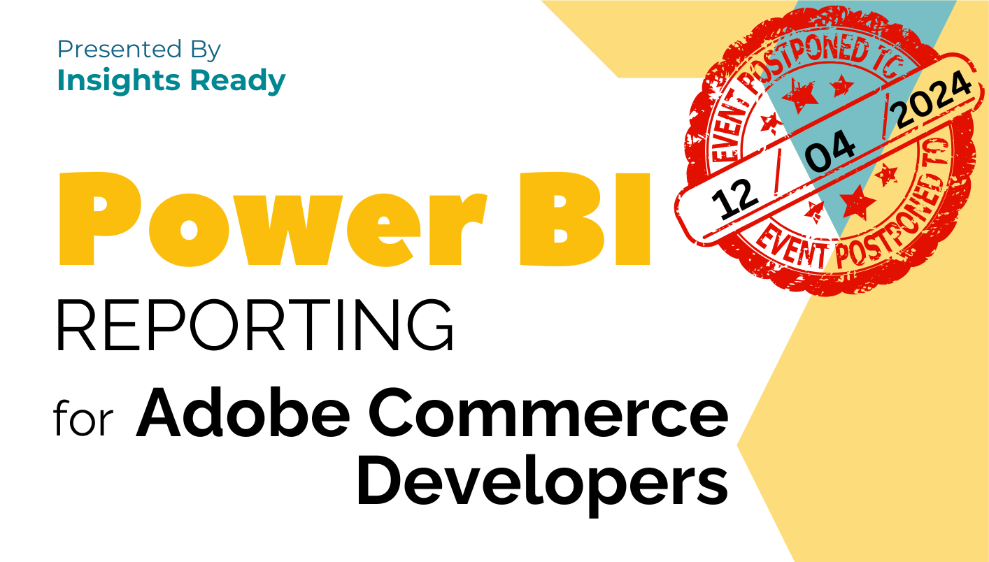 Postponed Power BI Reporting Training for Adobe Commerce Developers - New Date: December 4, 2024