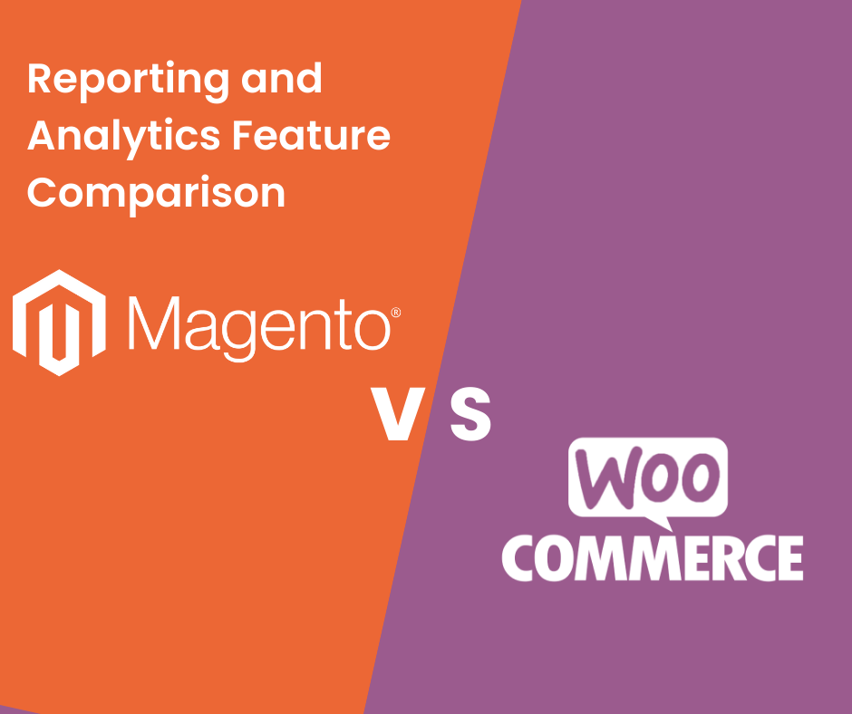 Comparison of Magento vs WooCommerce reporting and analytics features for e-commerce businesses