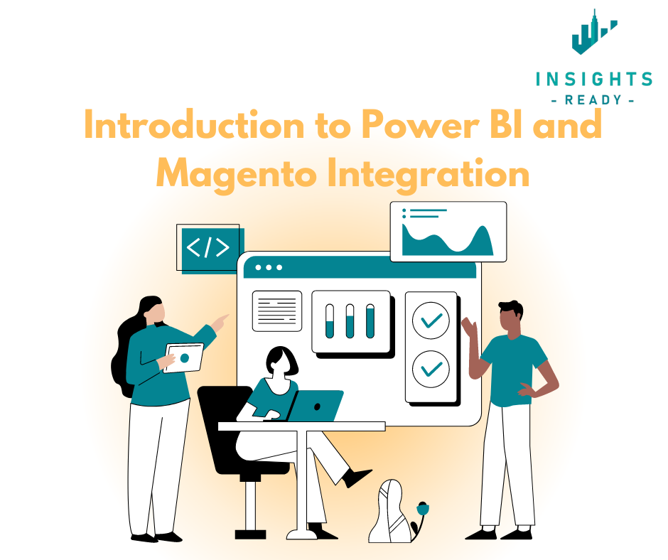 Introduction to Power BI and Adobe Commerce/Magento Integration by Insights Ready – Visualizing Data for Business Success