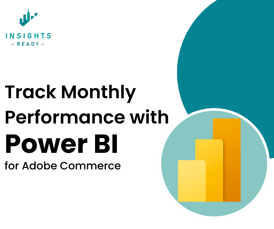 Track Monthly Performance with Power BI for Adobe Commerce - InsightsReady graphic featuring Power BI logo and branding.)  