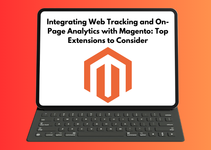 A tablet displaying the title 'Integrating Web Tracking and On-Page Analytics with Magento: Top Extensions to Consider,' featuring the Magento logo in the center against an orange background